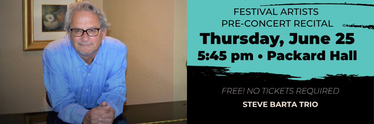 Festival Artists Pre-concert Recital June 25, 5:45 p.m., Packard Hall